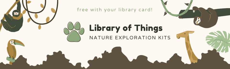Nature Exploration Kits - Free with your Library Card!
